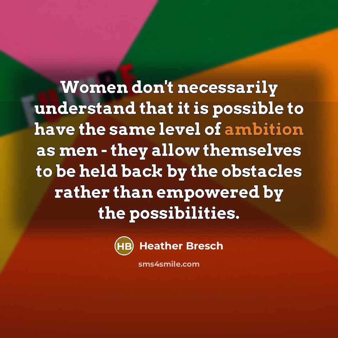 “Women don't necessarily understand that it is possible to have…” quote by Heather Bresch