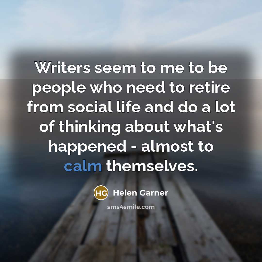 “Writers seem to me to be people who need to…” quote by Helen Garner