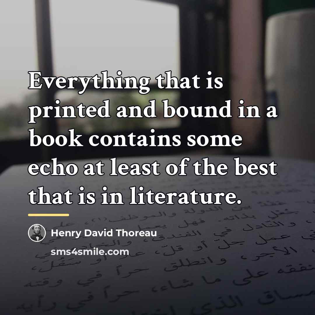 “Everything that is printed and bound in a book contains…” quote by Henry David Thoreau