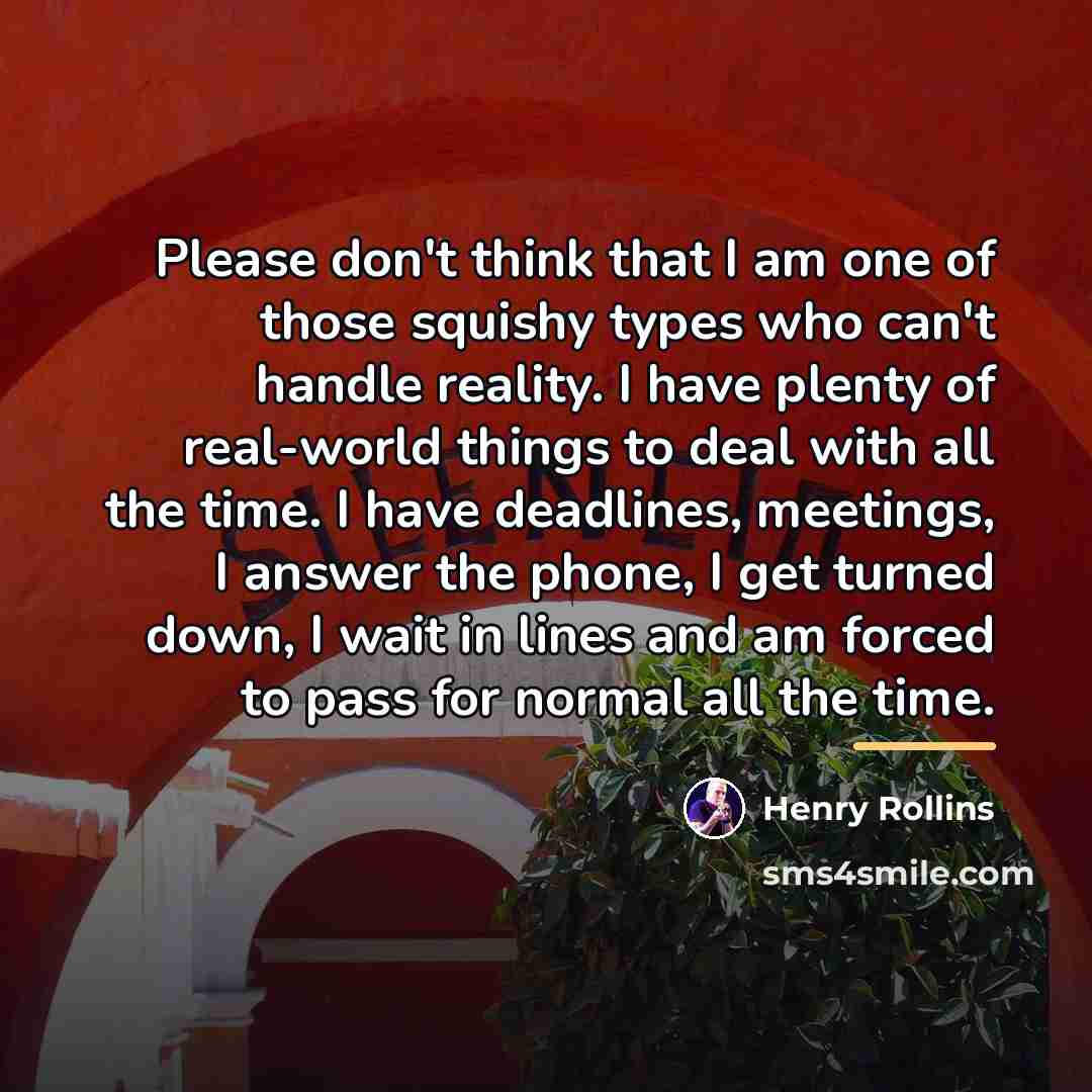 “Please don't think that I am one of those squishy…” quote by Henry Rollins