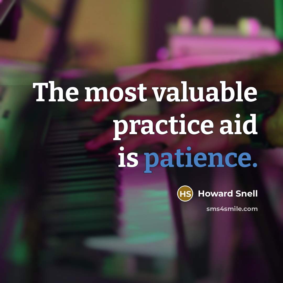 “The most valuable practice aid is patience.…” quote by Howard Snell