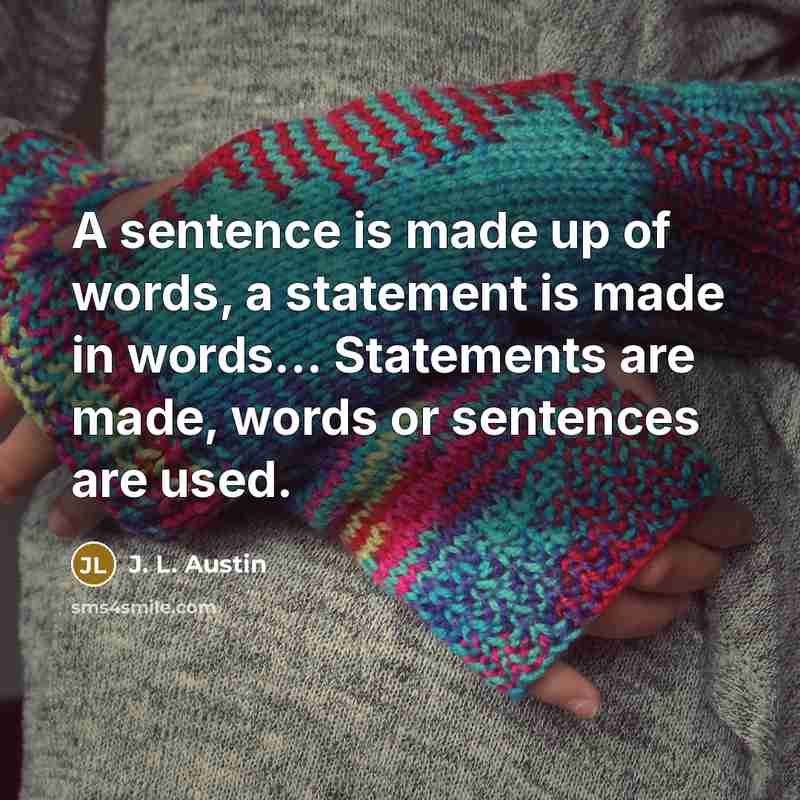 “A sentence is made up of words, a statement is…” quote by J. L. Austin