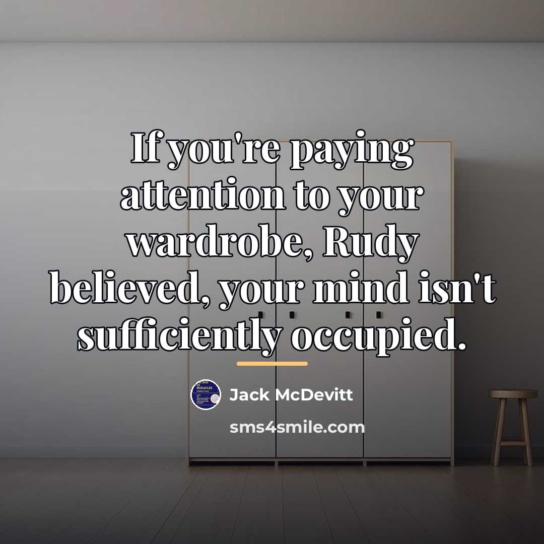 “If you're paying attention to your wardrobe, Rudy believed, your…” quote by Jack McDevitt