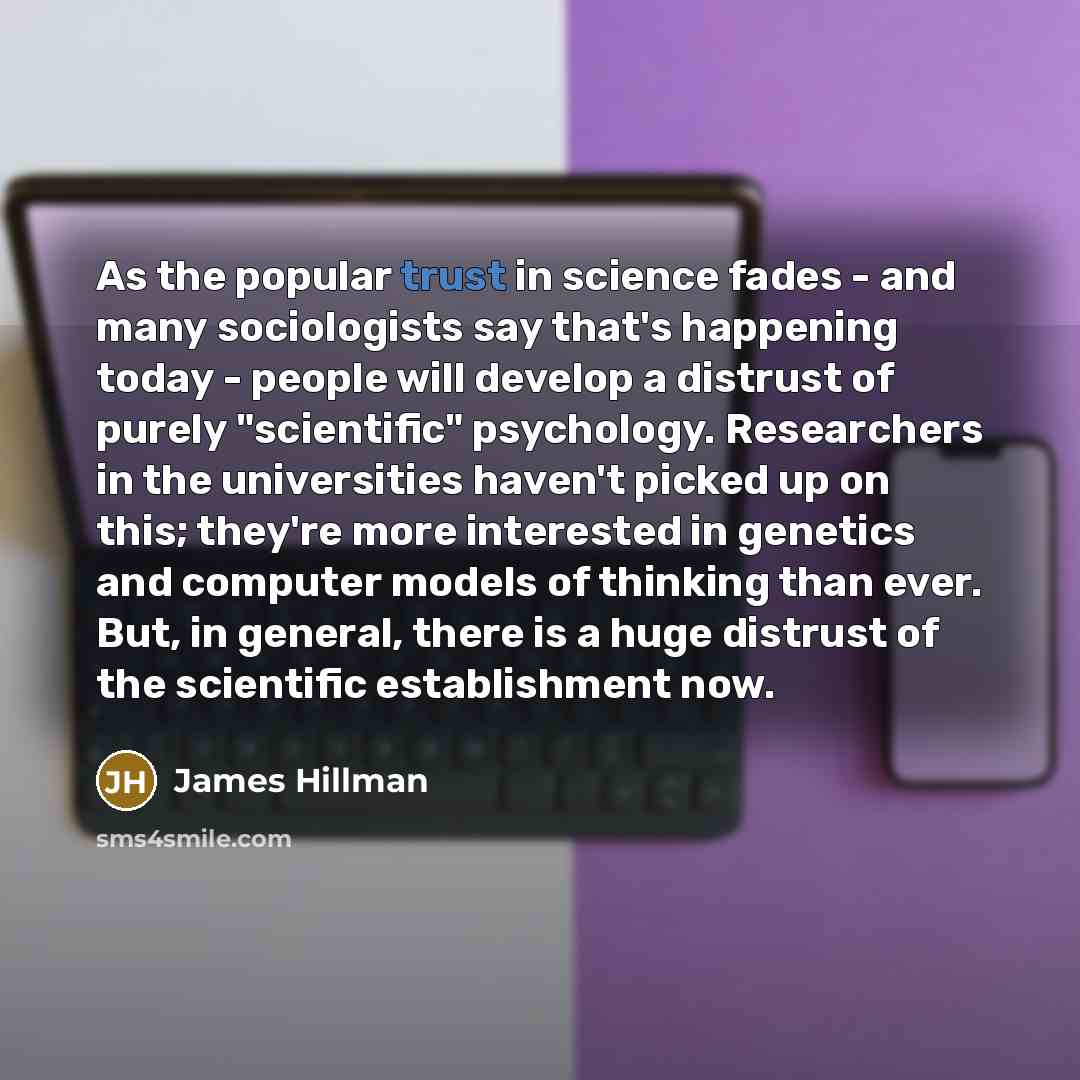 “As the popular trust in science fades - and many…” quote by James Hillman
