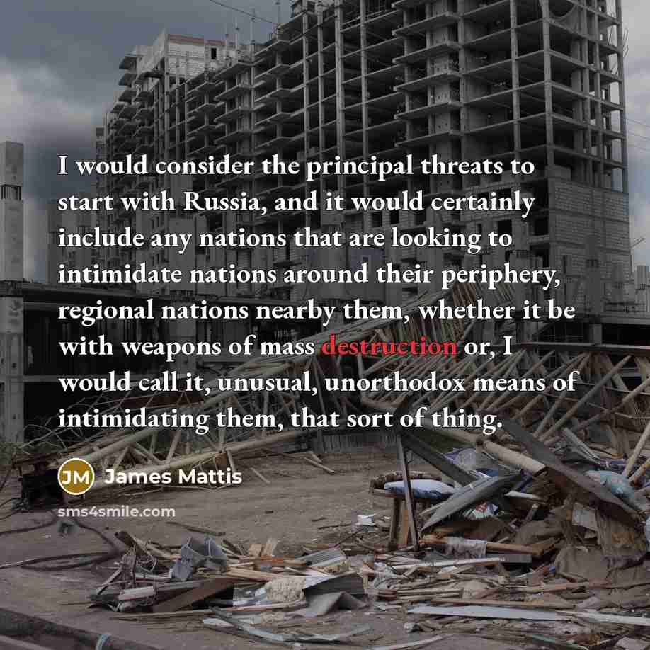 “I would consider the principal threats to start with Russia,…” quote by James Mattis
