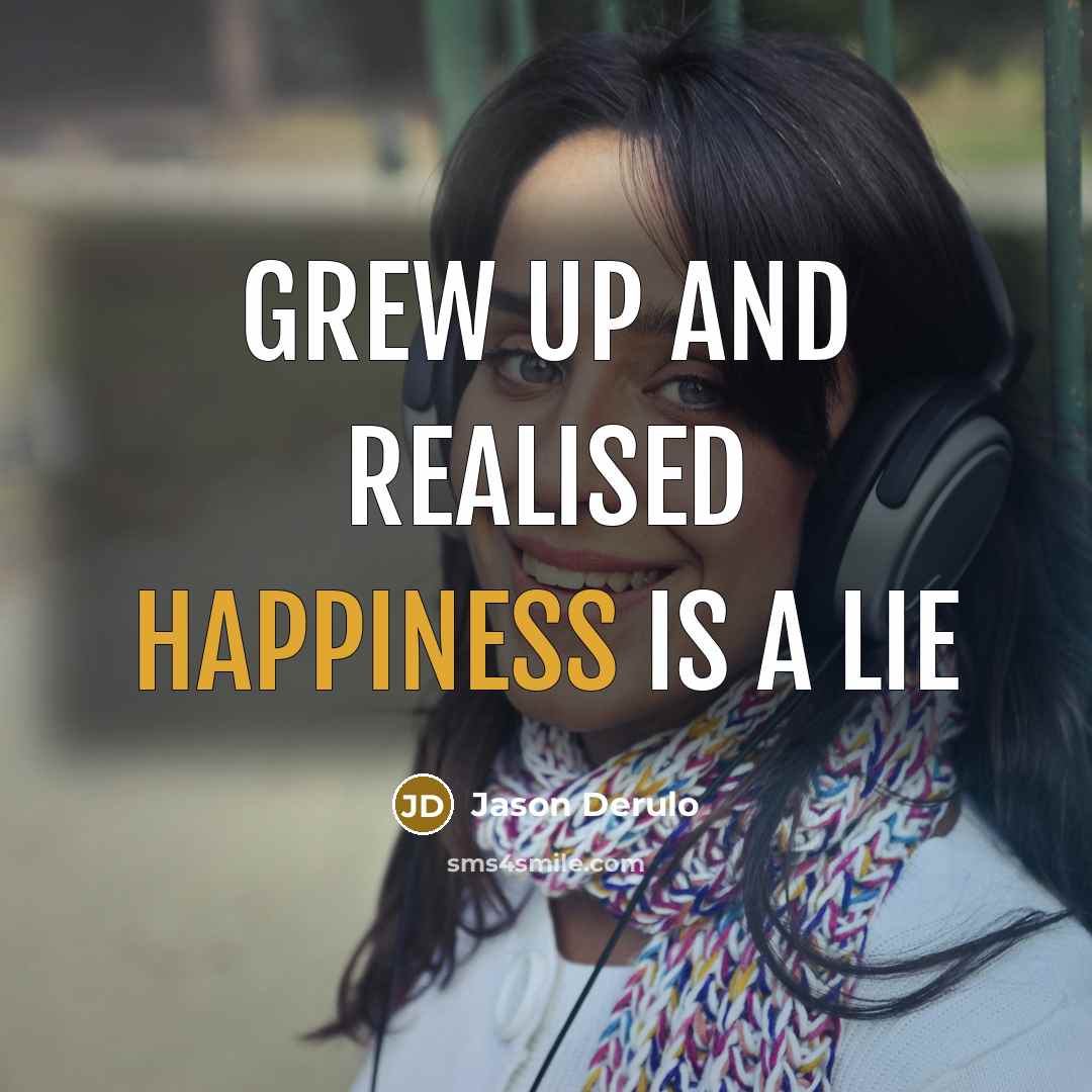 “Grew up and realised happiness is a lie…” quote by Jason Derulo