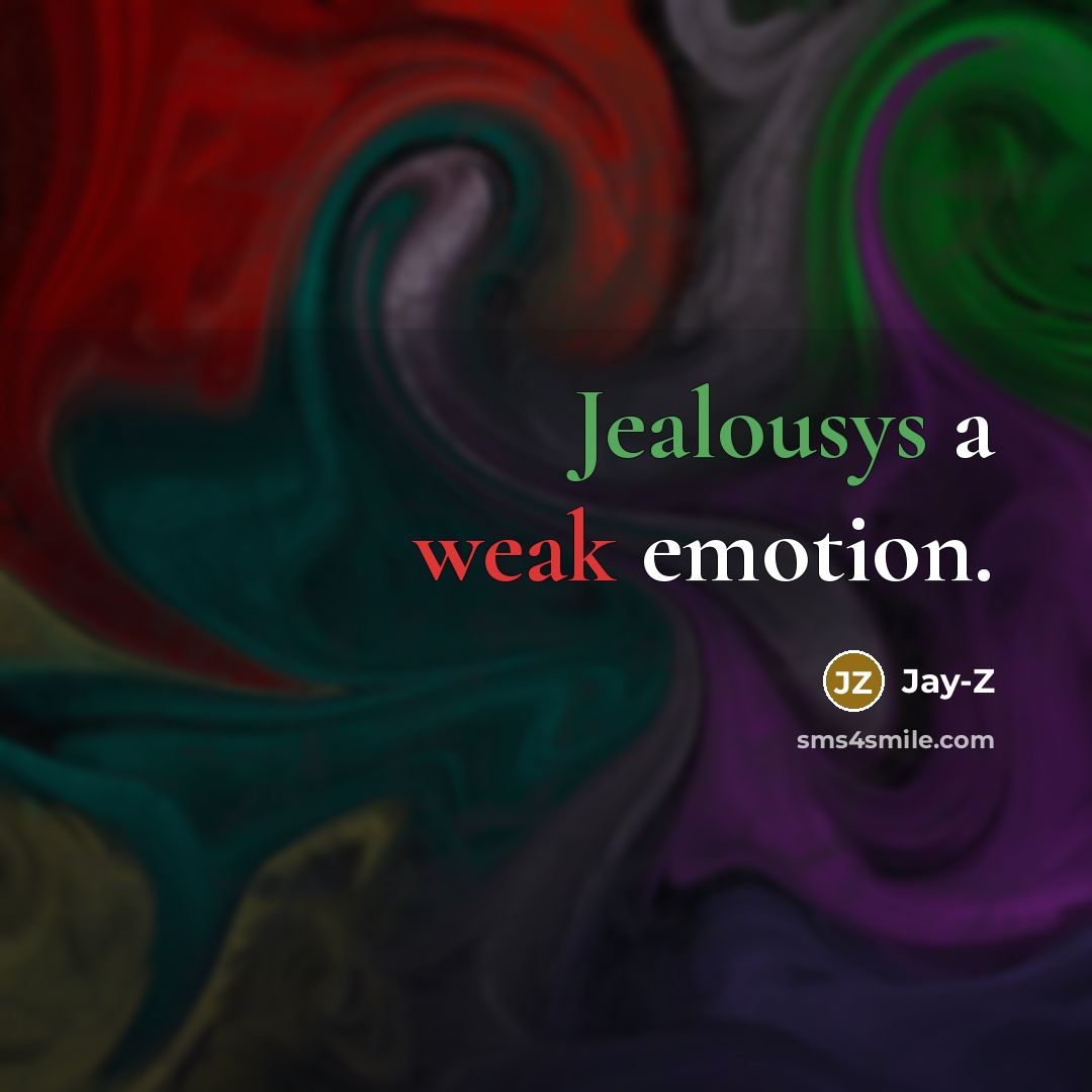“Jealousys a weak emotion.” quote by Jay-z