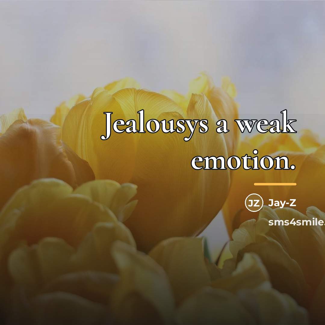 “Jealousys a weak emotion.…” quote by Jay-z