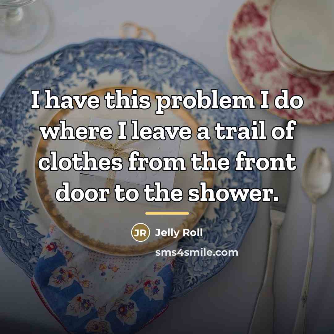 “I have this problem I do where I leave a…” quote by Jelly Roll