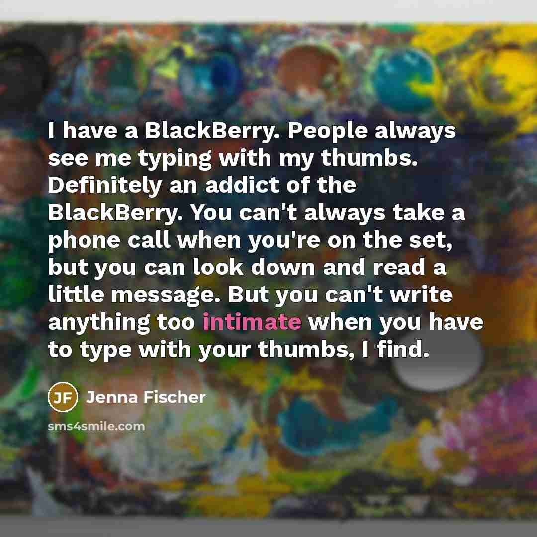 “I have a BlackBerry. People always see me typing with…” quote by Jenna Fischer