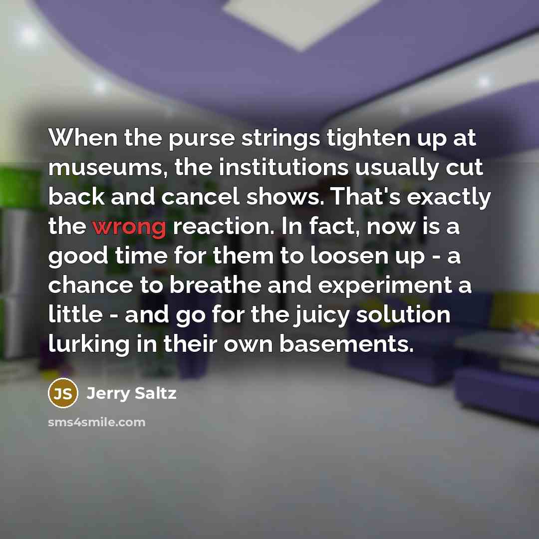 “When the purse strings tighten up at museums, the institutions…” quote by Jerry Saltz
