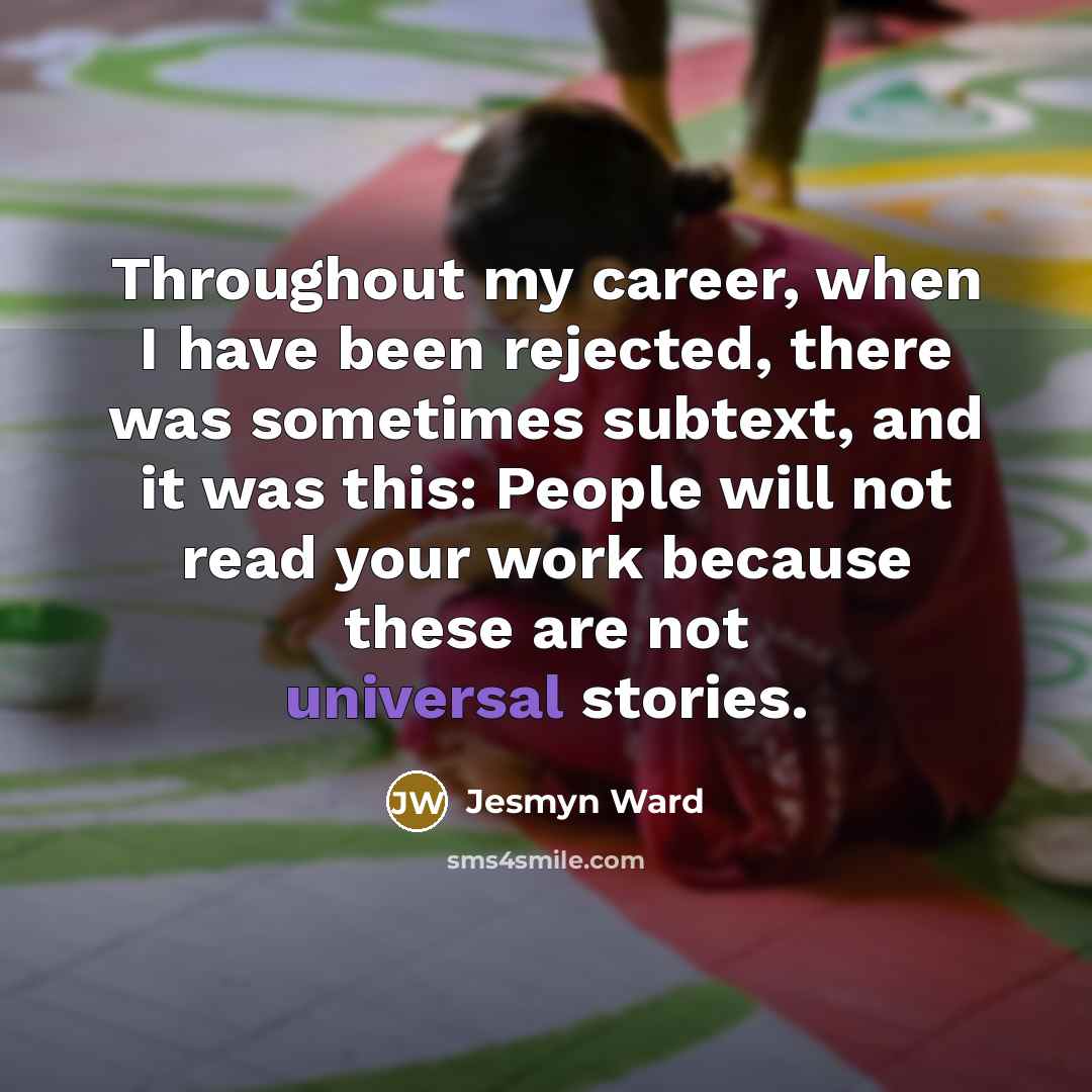 “Throughout my career, when I have been rejected, there was…” quote by Jesmyn Ward