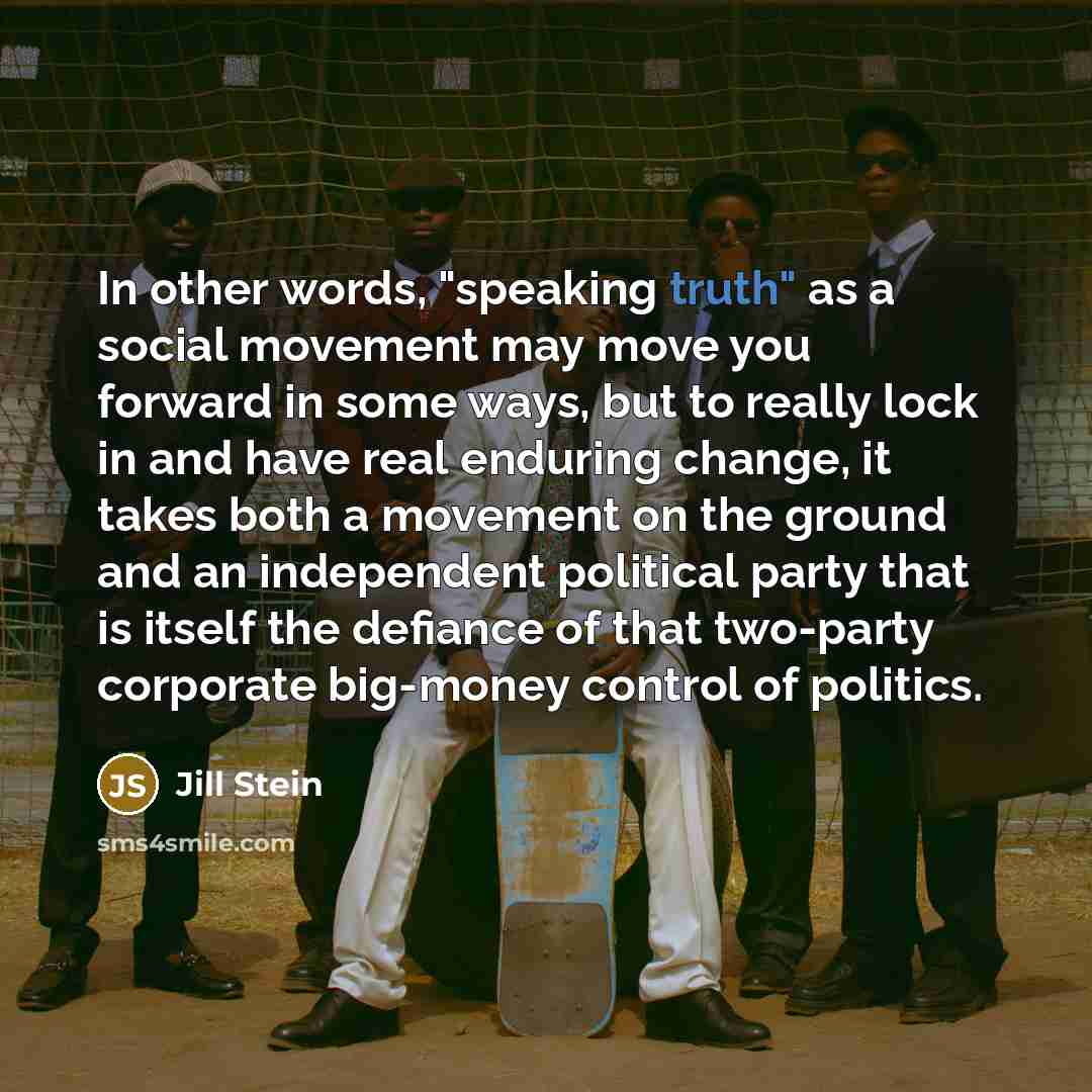 “In other words, "speaking truth" as a social movement may…” quote by Jill Stein