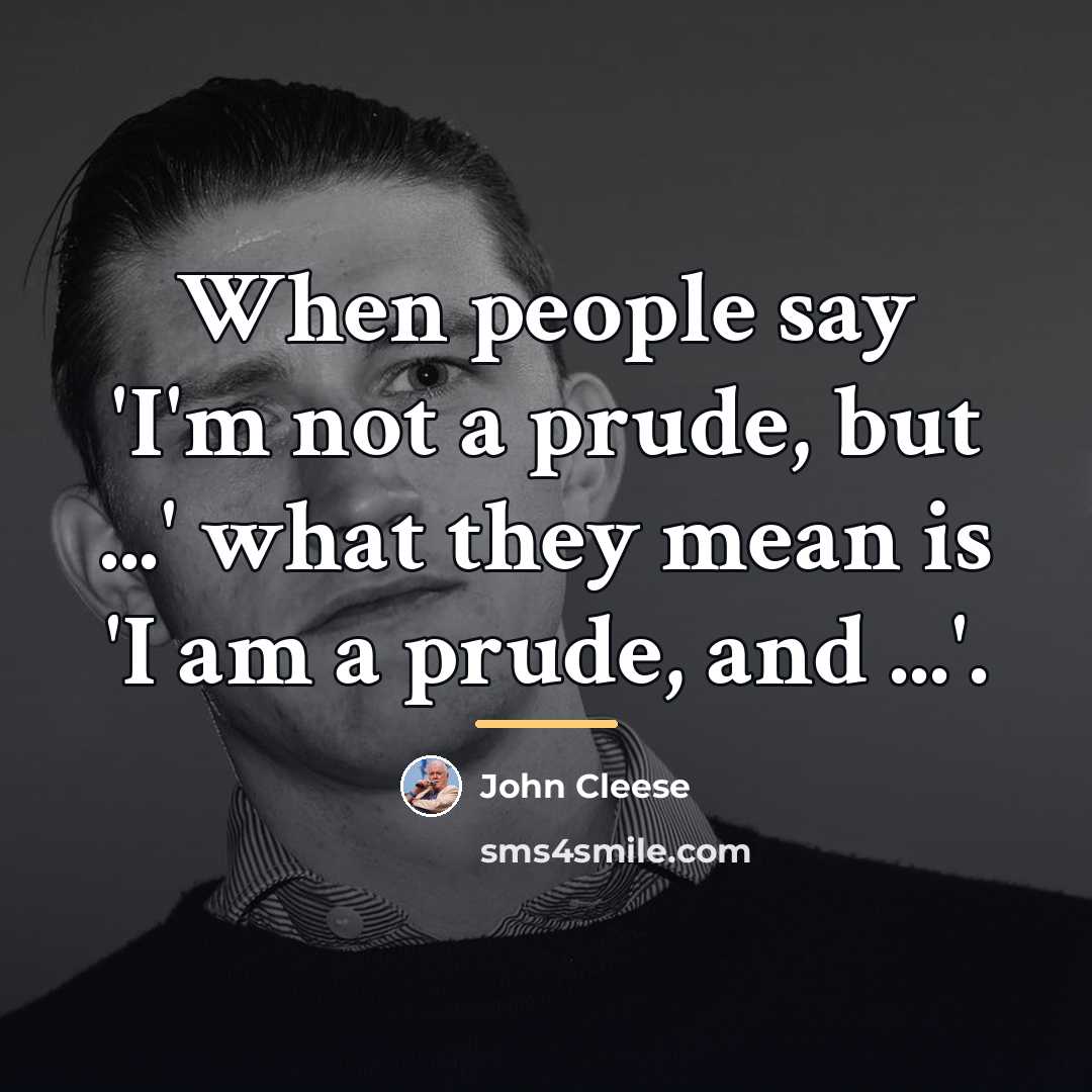 “When people say 'I'm not a prude, but ...' what…” quote by John Cleese