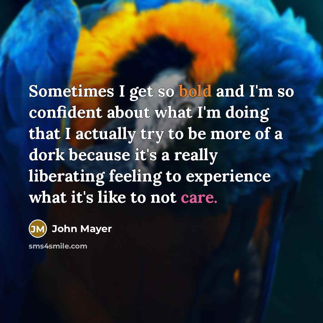 “Sometimes I get so bold and I'm so confident about…” quote by John Mayer