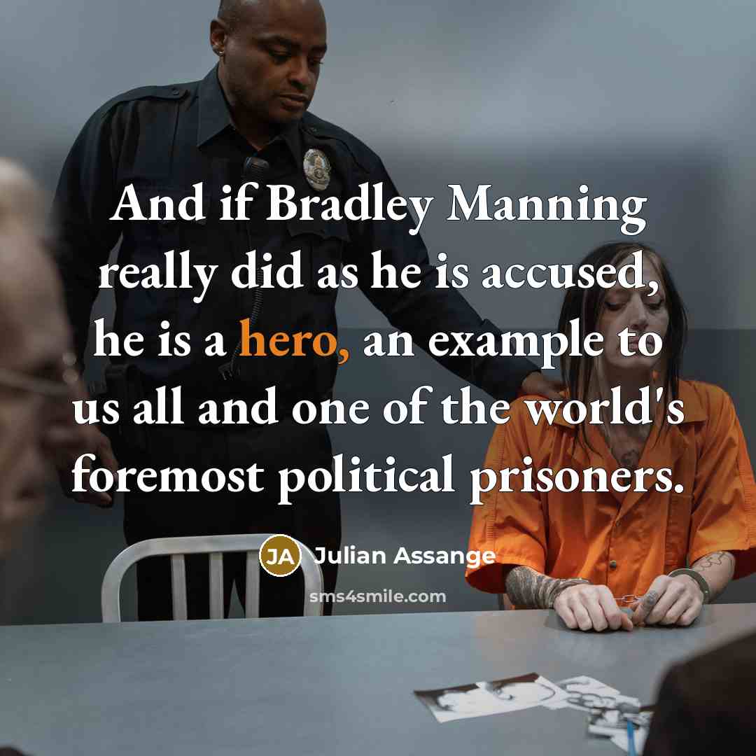 “And if Bradley Manning really did as he is accused,…” quote by Julian Assange
