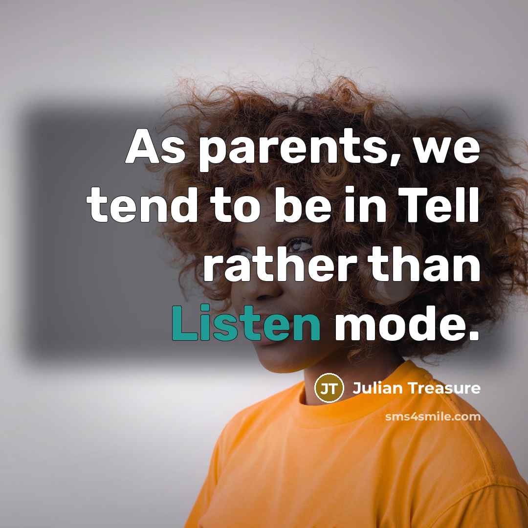 “As parents, we tend to be in Tell rather than…” quote by Julian Treasure