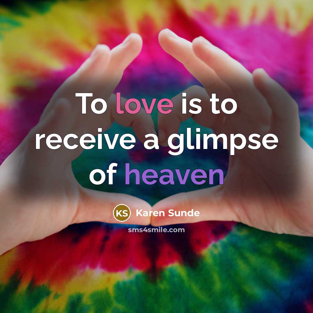 “To love is to receive a glimpse of heaven…” quote by Karen Sunde