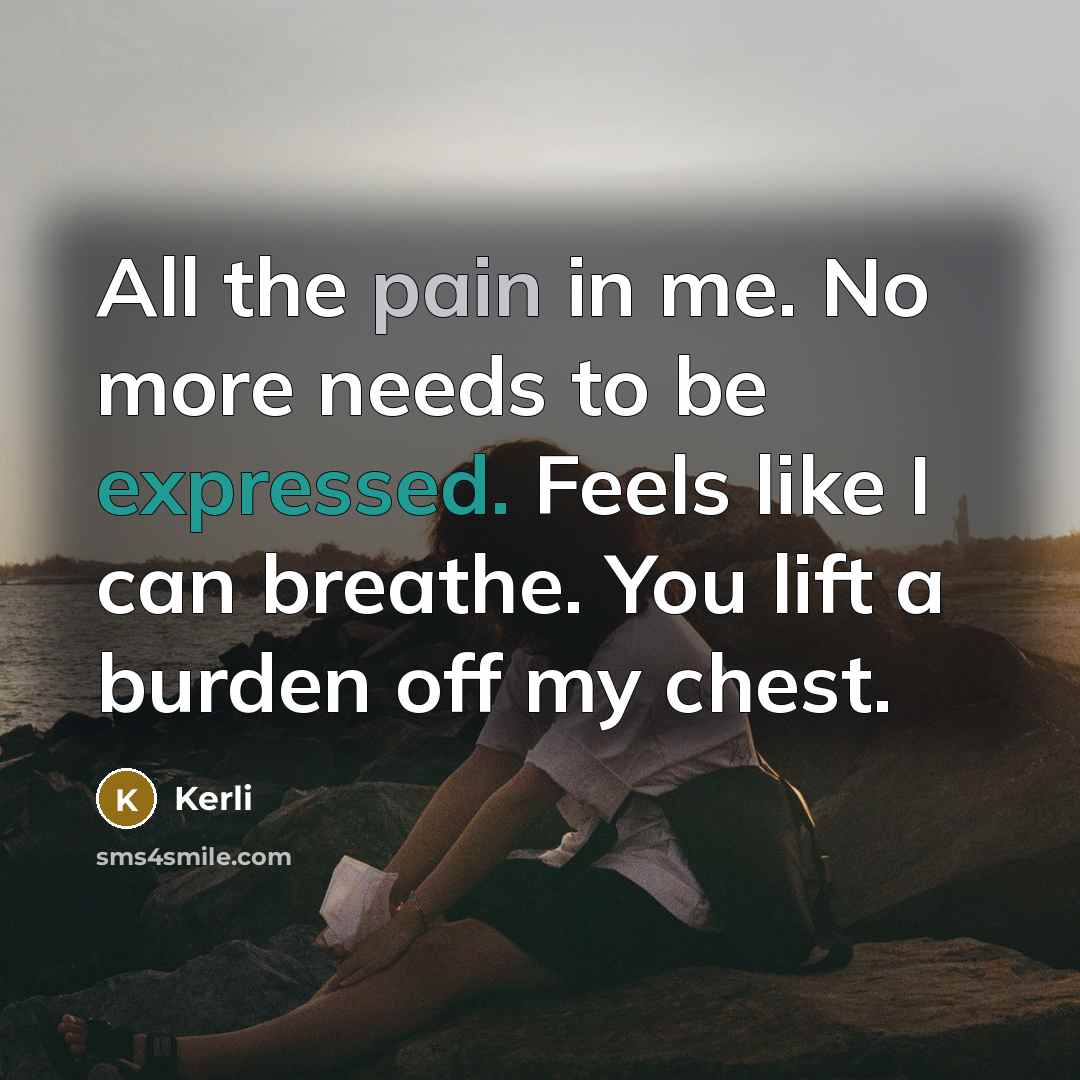 “All the pain in me. No more needs to be expressed. Feels like I can breathe. You lift a burden off my chest.” quote by Kerli