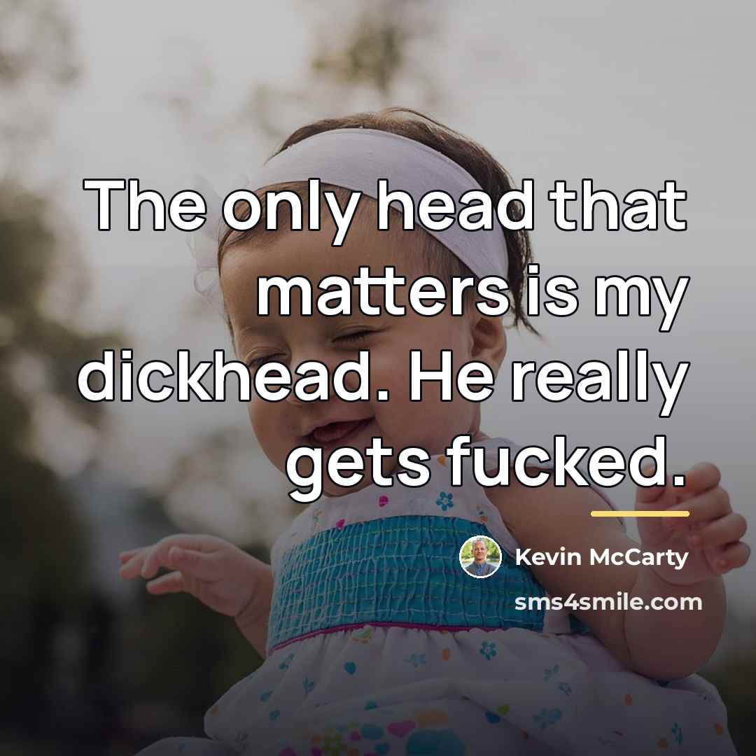 “The only head that matters is my dickhead. He really…” quote by Kevin McCarty