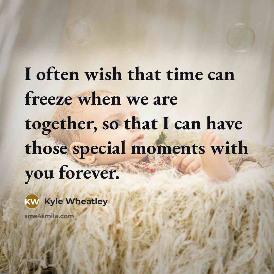 “I often wish that time can freeze when we are…” quote by Kyle Wheatley
