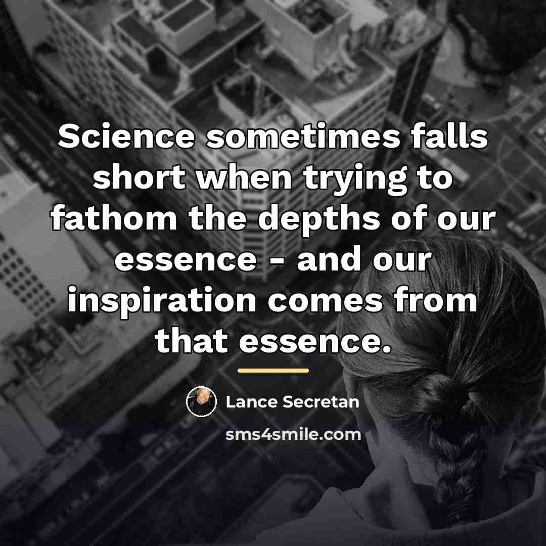 “Science sometimes falls short when trying to fathom the depths…” quote by Lance Secretan