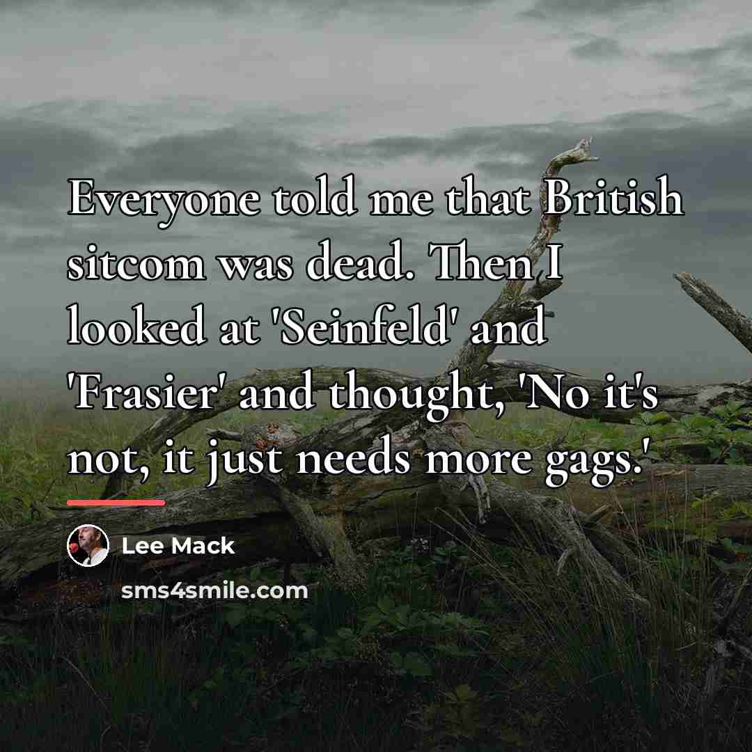 “Everyone told me that British sitcom was dead. Then I…” quote by Lee Mack