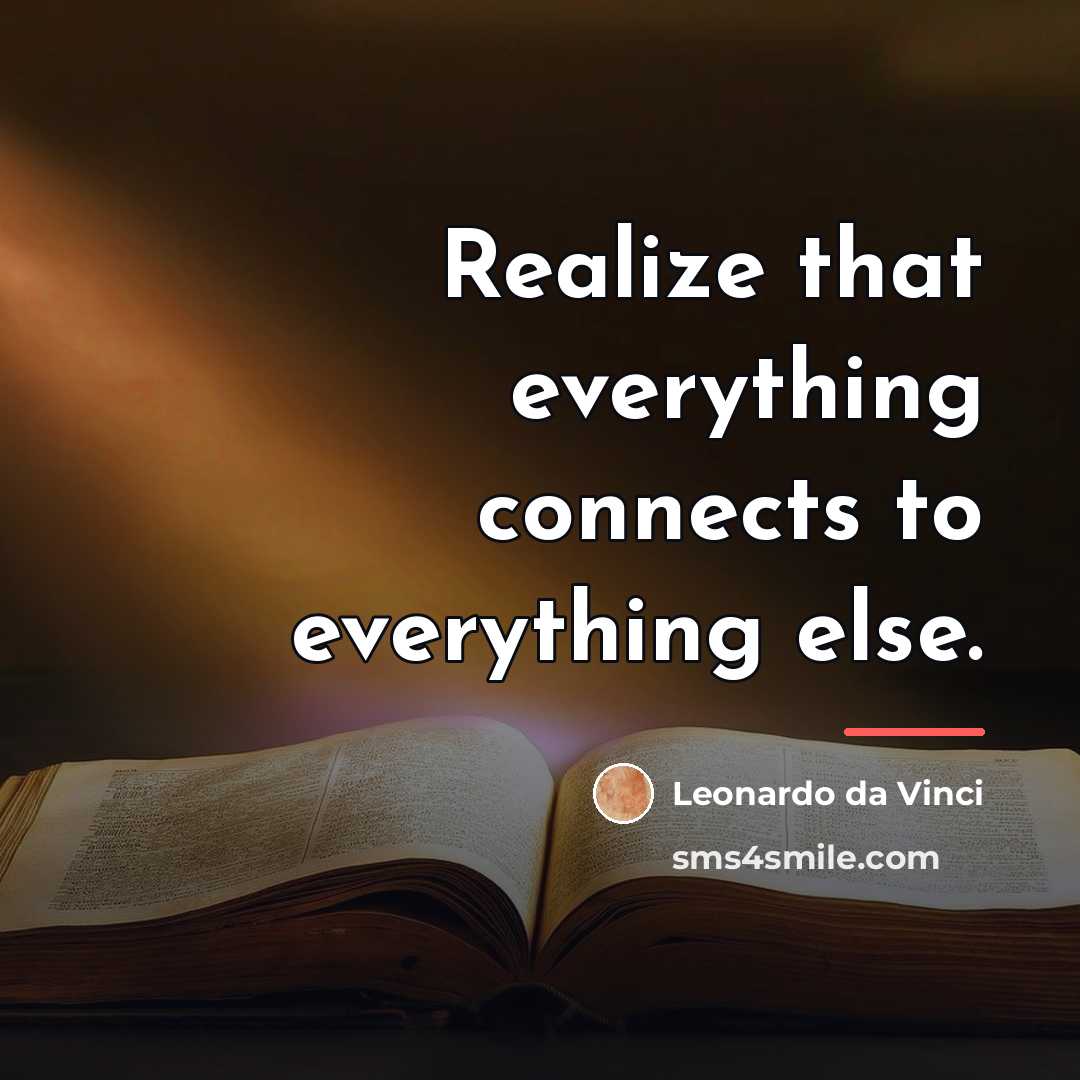 “Realize that everything connects to everything else.…” quote by Leonardo da Vinci