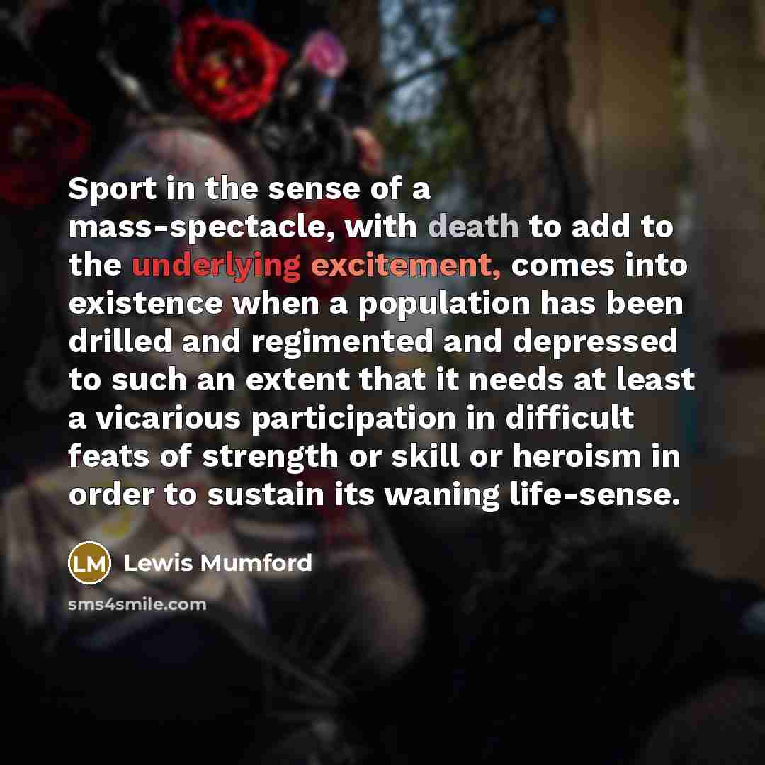 “Sport in the sense of a mass-spectacle, with death to…” quote by Lewis Mumford
