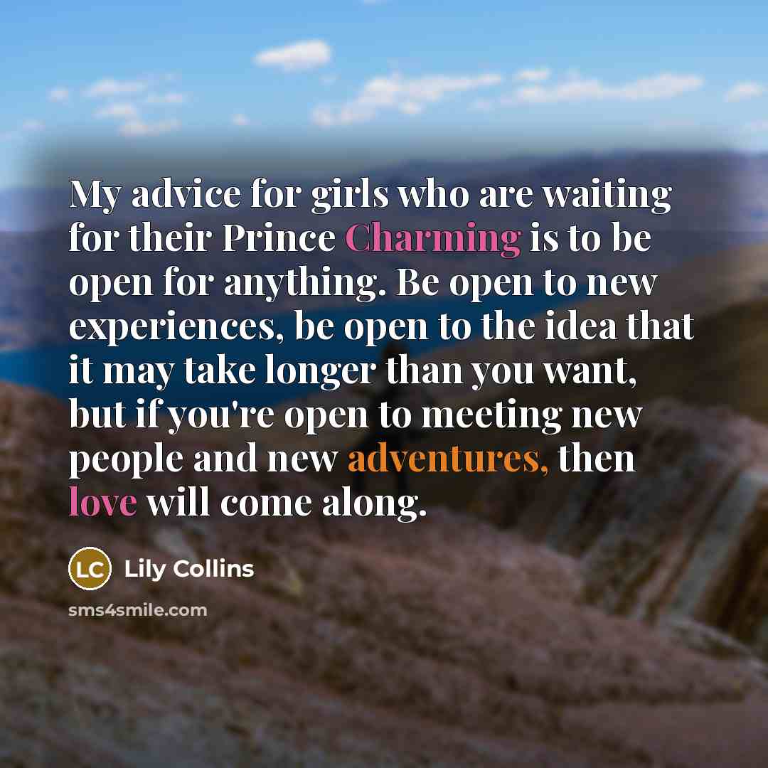 “My advice for girls who are waiting for their Prince…” quote by Lily Collins