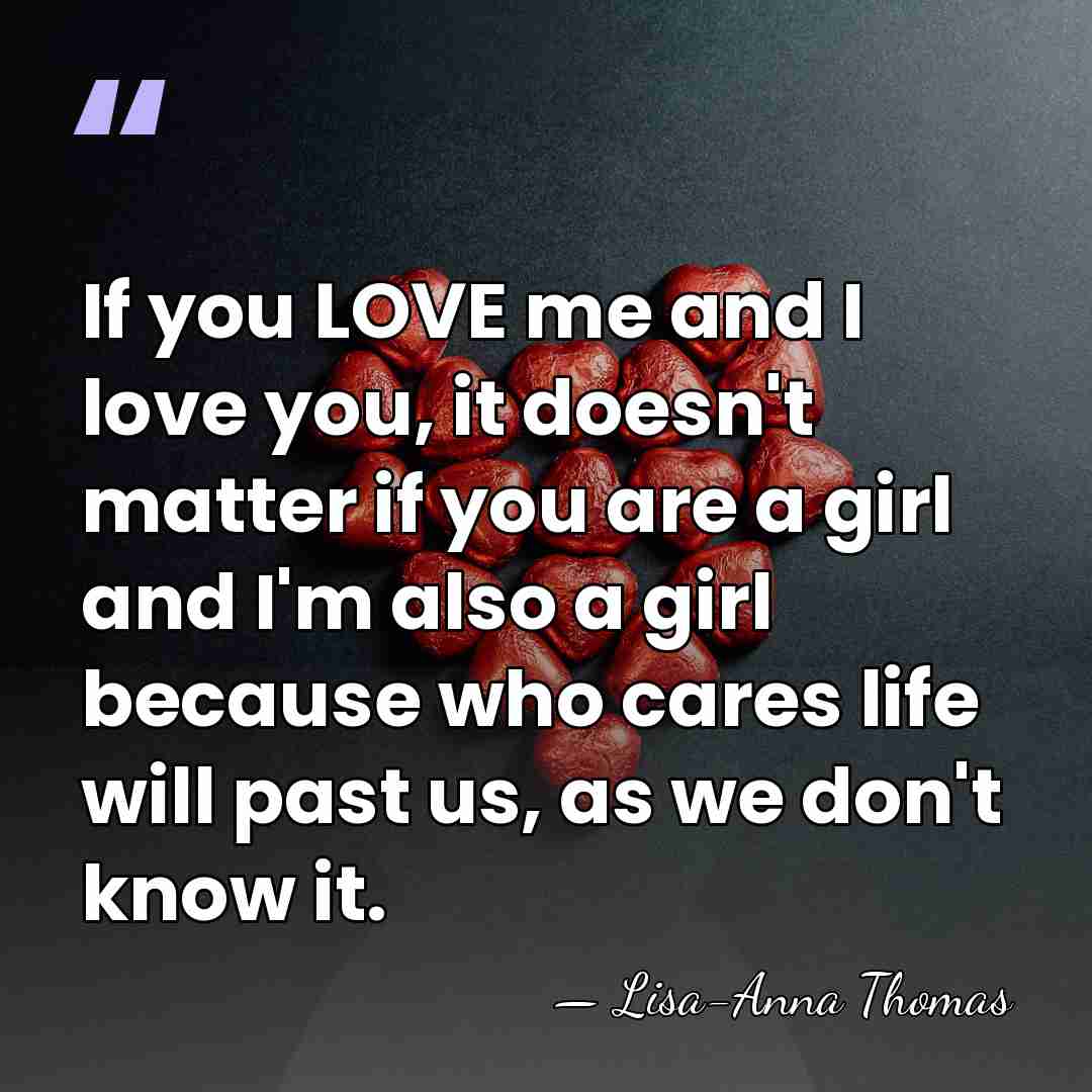 If you LOVE me and I love you, it doesn't matter if&hellip; - Lisa-Anna Thomas