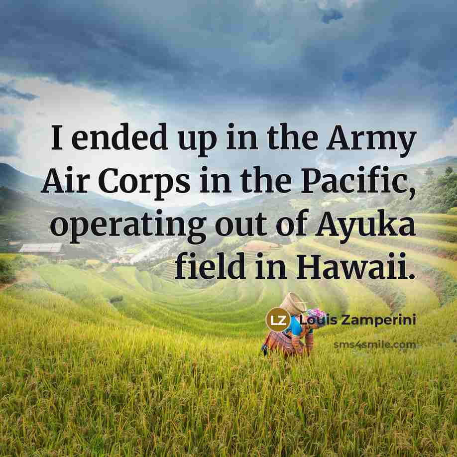 “I ended up in the Army Air Corps in the…” quote by Louis Zamperini