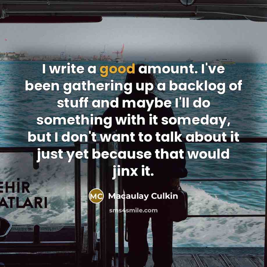 “I write a good amount. I've been gathering up a…” quote by Macaulay Culkin