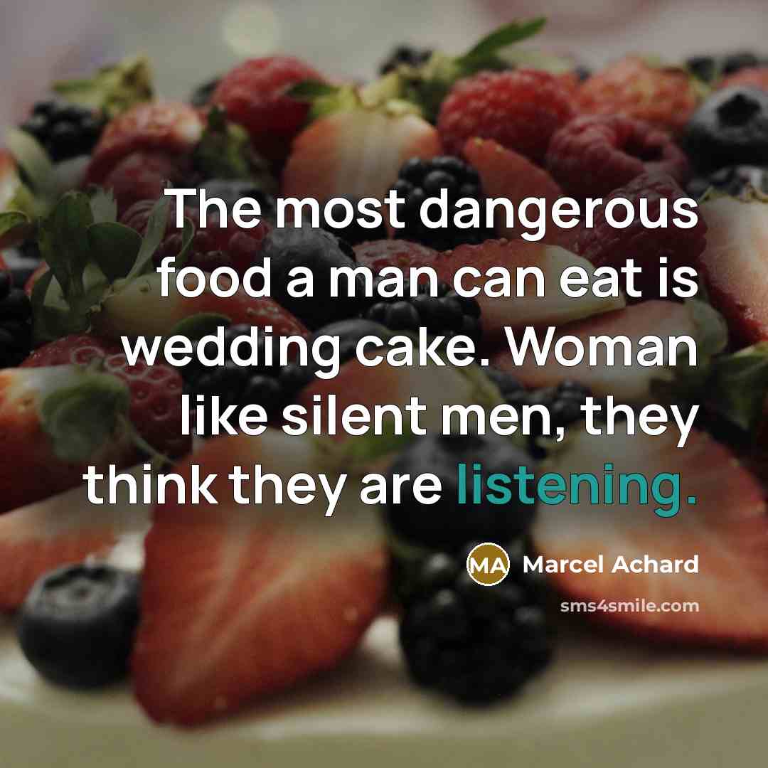 “The most dangerous food a man can eat is wedding…” quote by Marcel Achard