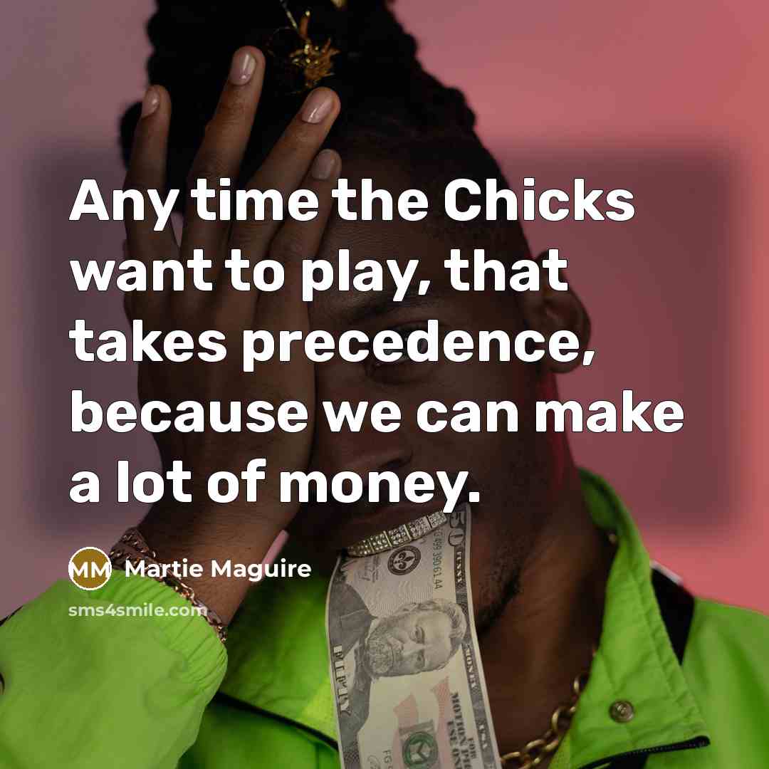“Any time the Chicks want to play, that takes precedence,…” quote by Martie Maguire