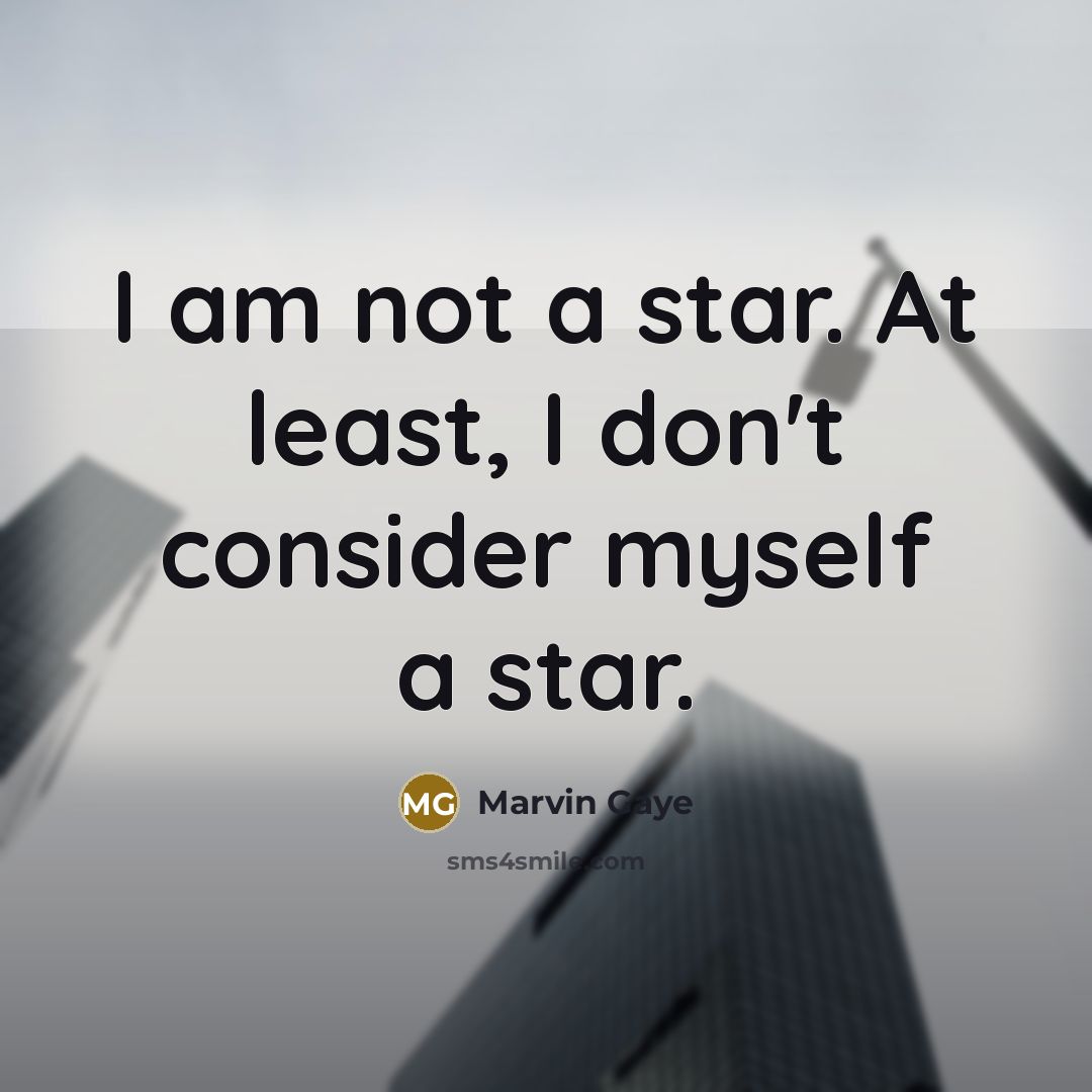 “I am not a star. At least, I don't consider…” quote by Marvin Gaye