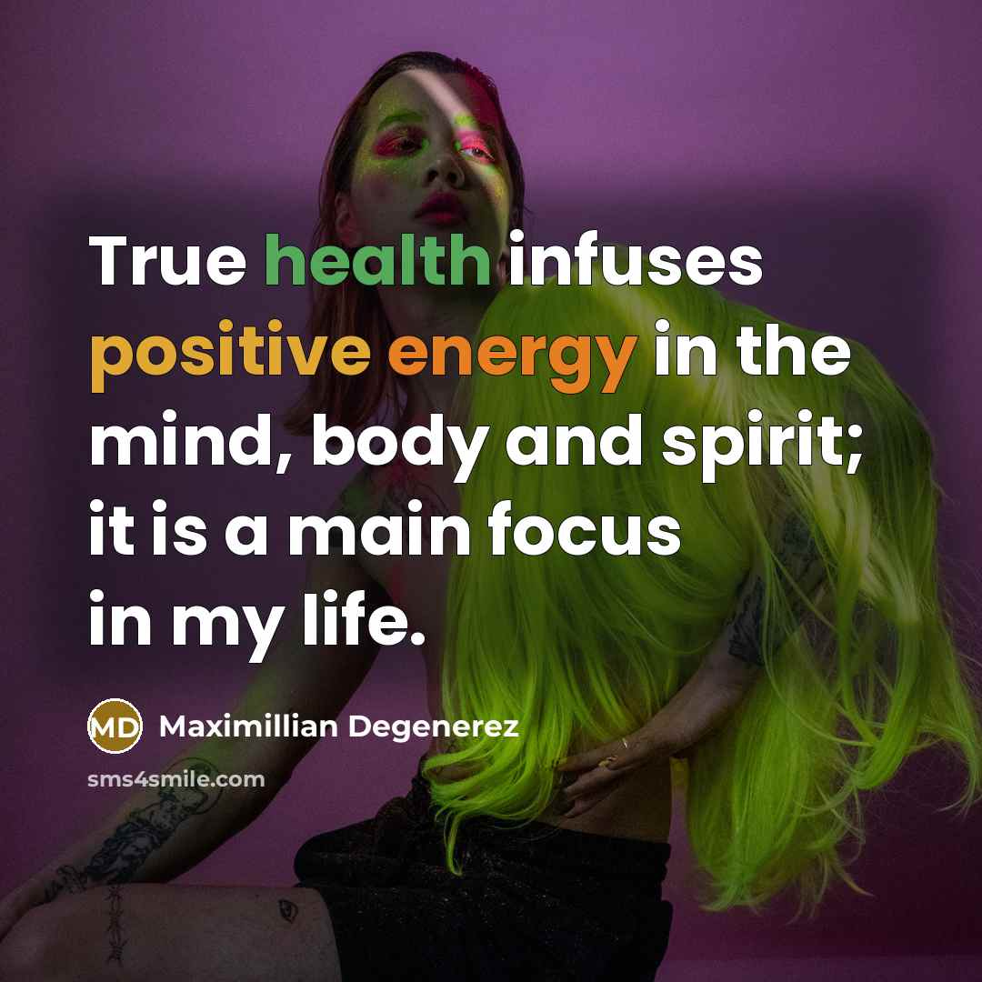 “True health infuses positive energy in the mind, body and…” quote by Maximillian Degenerez