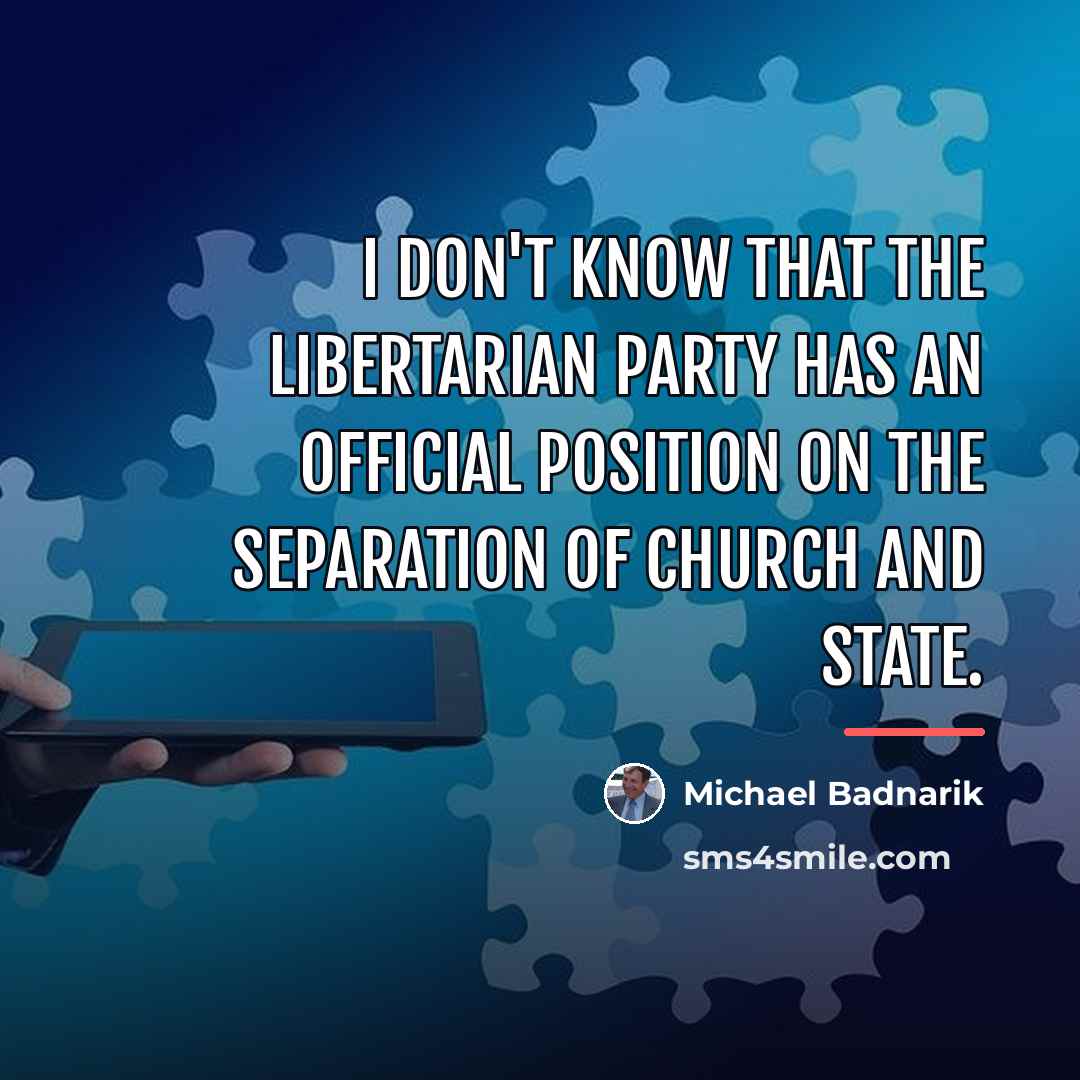 “I don't know that the Libertarian Party has an official…” quote by Michael Badnarik