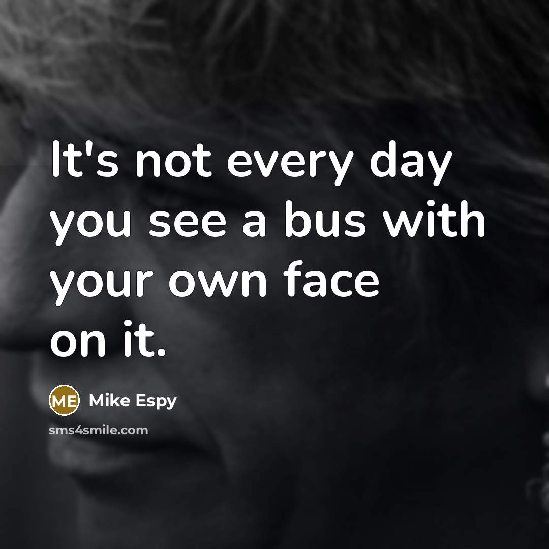 “It's not every day you see a bus with your…” quote by Mike Espy
