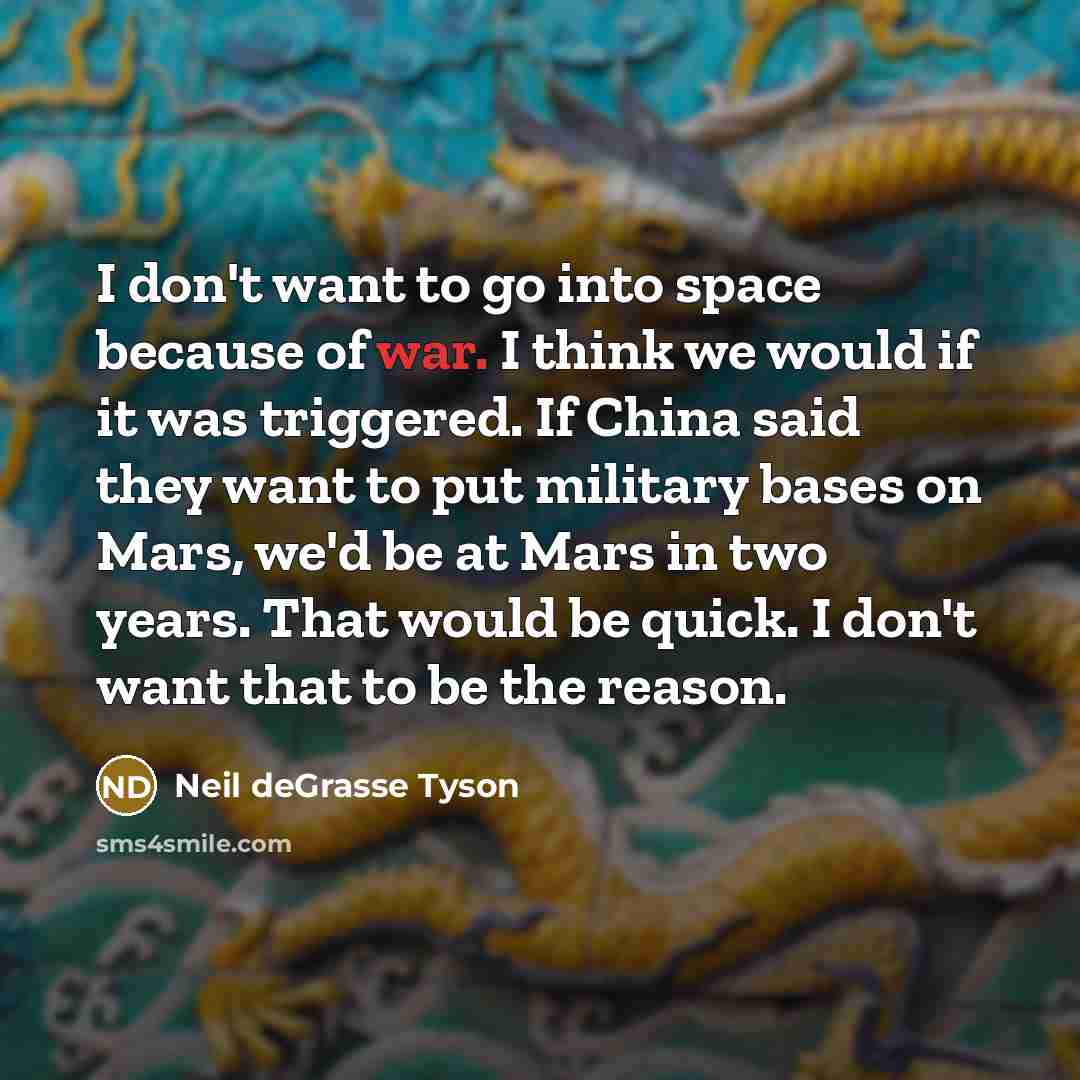 “I don't want to go into space because of war.…” quote by Neil deGrasse Tyson