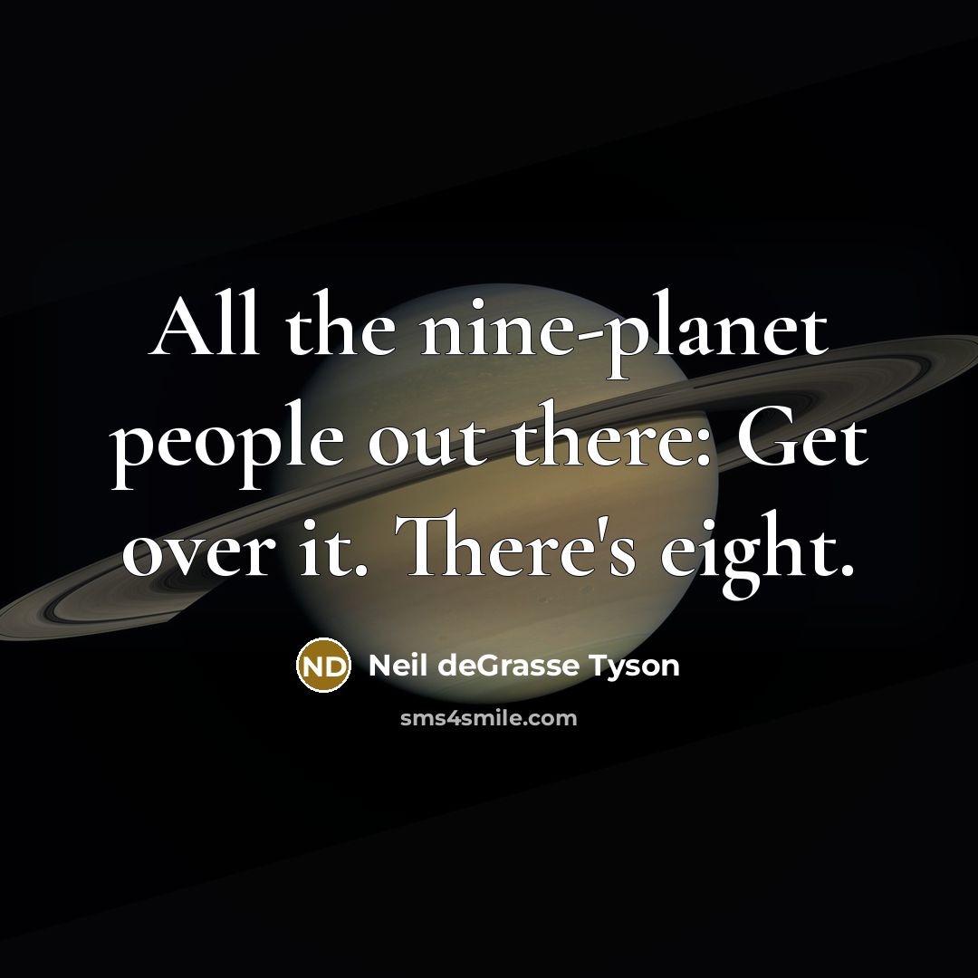 “All the nine-planet people out there: Get over it. There's…” quote by Neil deGrasse Tyson