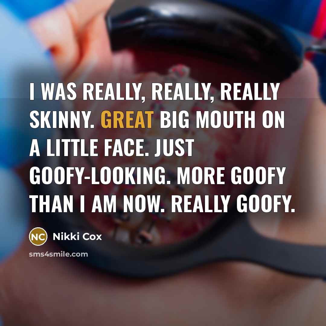 “I was really, really, really skinny. Great big mouth on…” quote by Nikki Cox