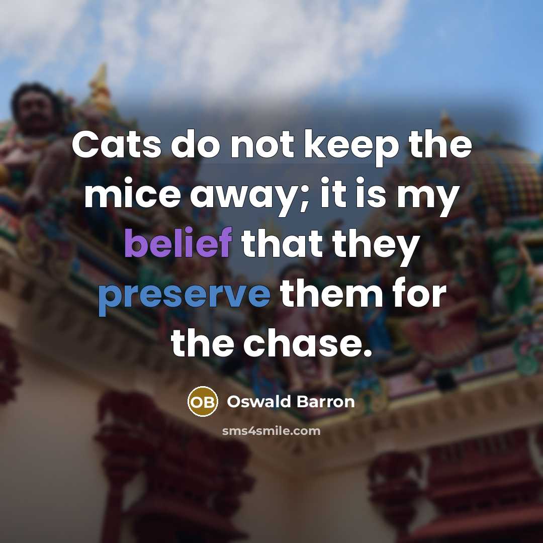 “Cats do not keep the mice away; it is my…” quote by Oswald Barron