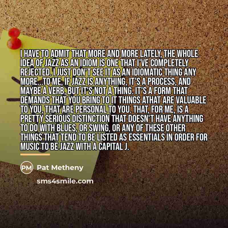 “I have to admit that more and more lately, the…” quote by Pat Metheny