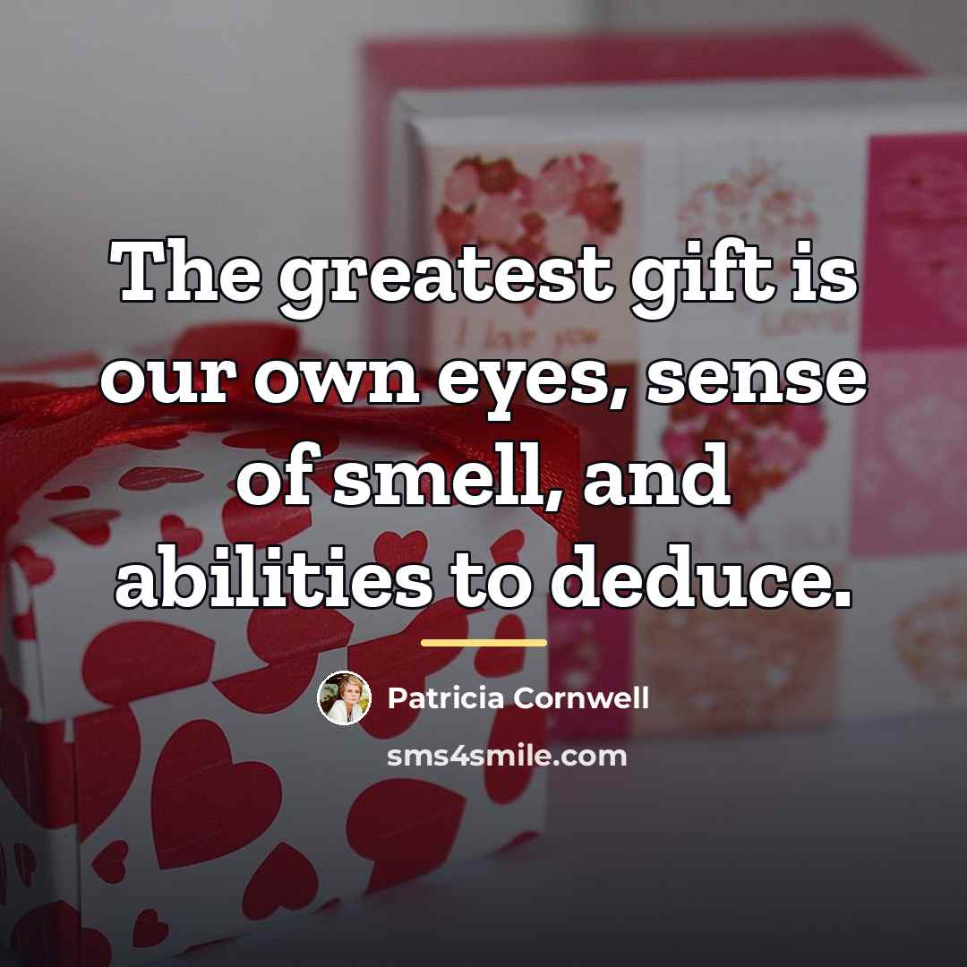 “The greatest gift is our own eyes, sense of smell,…” quote by Patricia Cornwell