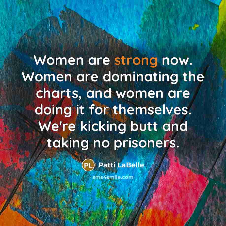 “Women are strong now. Women are dominating the charts, and…” quote by Patti LaBelle