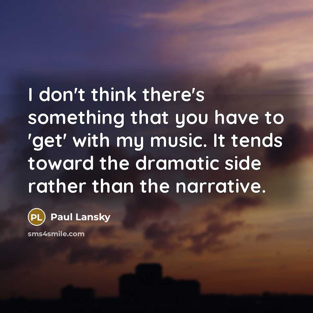 “I don't think there's something that you have to 'get'…” quote by Paul Lansky