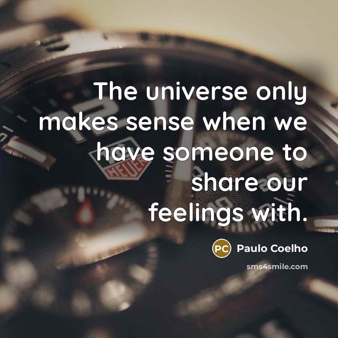 “The universe only makes sense when we have someone to…” quote by Paulo Coelho
