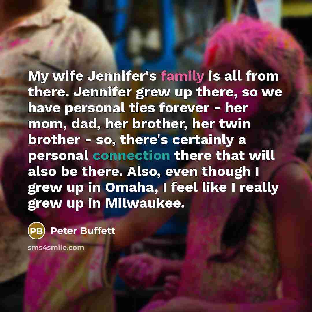“My wife Jennifer's family is all from there. Jennifer grew…” quote by Peter Buffett