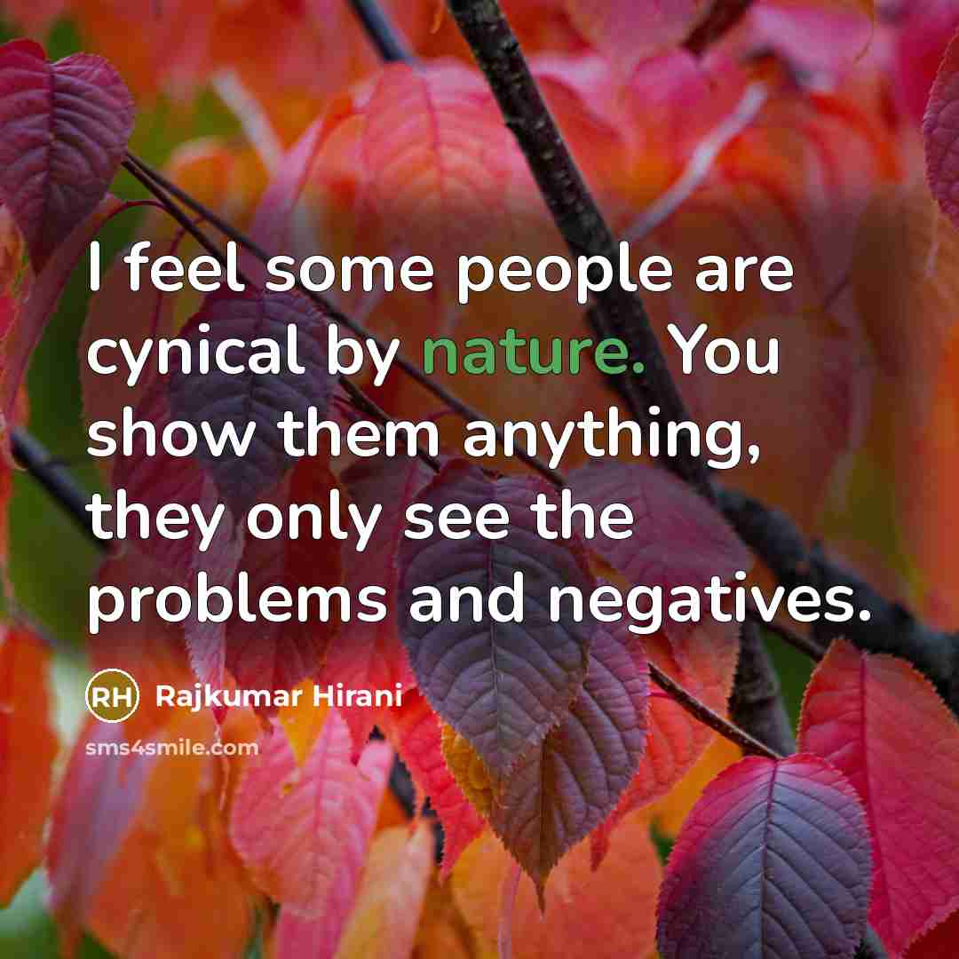 “I feel some people are cynical by nature. You show…” quote by Rajkumar Hirani